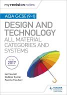 My Revision Notes: AQA GCSE (9-1) Design and Technology: All Material Categories and Systems di Ian Fawcett, Debbie Tranter, Pauline Treuherz edito da Hodder Education Group