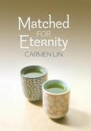 Matched for Eternity di Carmen Lin edito da Westbow Press