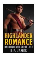 Highlander Romance-My Highland Wolf Shifter Lover di R. P. James edito da Createspace