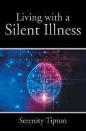 Living with a Silent Illness di Serenity Tipton edito da AuthorHouse