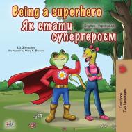 Being a Superhero (English Ukrainian Bilingual Book for Children) di Liz Shmuilov, Kidkiddos Books edito da KidKiddos Books Ltd.