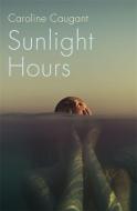 Sunlight Hours di CAUGANT CAROLINE edito da Hodder & Stoughton
