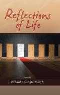 Reflections Of Life di Martinez Jr. Richard Azael Martinez Jr. edito da Iuniverse