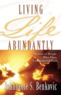 Living Life Abundantly: Stories of People Who Encountered God di Johnnette S. Benkovic edito da Charis Books