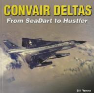 Convair Deltas di Bill Yenne edito da Specialty Press
