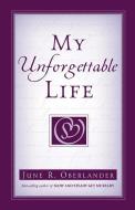 My Unforgettable Life di June R. Oberlander edito da XULON PR