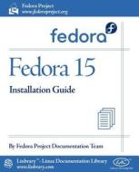 Fedora 15 Installation Guide di Fedora Documentation Project edito da Fultus Corporation