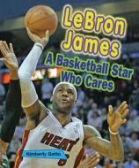 Lebron James: A Basketball Star Who Cares di Kimberly Gatto edito da Enslow Elementary