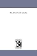 The Jews Of Latin America di Judith Laikin Elkin edito da University Of Michigan Library