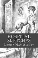 Hospital Sketches di Louisa May Alcott edito da Readaclassic.com