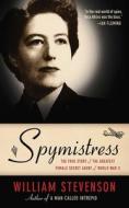 Spymistress: The True Story of the Greatest Female Secret Agent of World War II di William Stevenson edito da ARCADE PUB