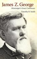 James Z. George di Timothy B. Smith edito da University Press of Mississippi