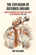 The Explosion Of Deferred Dreams di Mat Callahan edito da PM Press
