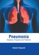 Pneumonia: Diagnosis, Prognosis and Treatment di NATALIA FITZGERALD edito da AMERICAN MEDICAL PUBLISHERS