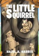 The Little Squirrel di Hazel A. Harris edito da Covenant Books