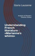 UNDERSTANDING FRENCH LITERATURE : MARIAN di GLORIA LAUZANNE edito da LIGHTNING SOURCE UK LTD