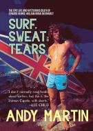 Surf, Sweat and Tears: The Epic Life and Mysterious Death of Edward George William Omar Deerhurst di Andy Martin edito da OR BOOKS