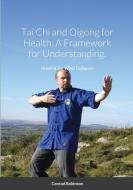 Tai Chi And Qigong For Health: A Framewo di CONRAD ROBINSON edito da Lightning Source Uk Ltd