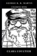 George R.R. Martin Coloring Book: Legendary Fantasy Writer and Literary Icon, Game of Thrones MasterMind and SF Inspired di Clara Coultier edito da LIGHTNING SOURCE INC