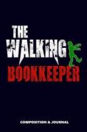The Walking Bookkeeper: Composition Notebook, Funny Scary Zombie Birthday Journal for Book Keepers to Write on di M. Shafiq edito da LIGHTNING SOURCE INC