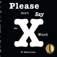 Please Don't Say An X Word di W Nikola-Lisa edito da Gyroscope Books