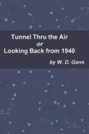 Tunnel Thru the Air or Looking Back from 1940 di W. D. Gann edito da IMPORTANT BOOKS