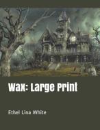 Wax: Large Print di Ethel Lina White edito da INDEPENDENTLY PUBLISHED