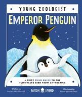 EMPEROR PENGUIN YOUNG ZOOLOGIST di SQUID NEON edito da PRIDDY BOOKS