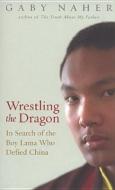 Wrestling The Dragon di Gaby Naher edito da Ebury Publishing