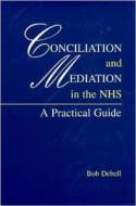 Conciliation And Mediation In The Nhs di Robert Debell edito da Radcliffe Publishing Ltd