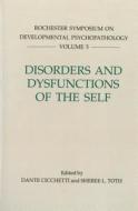 Disorders and Dysfunctions of the Self di Dante Cicchetti edito da University of Rochester Press