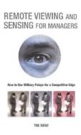 Remote Viewing and Sensing for Managers: How to Use Military Psiops for a Competitive Edge di Tim Rifat edito da VISION Paperbacks