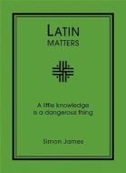 Latin Matters di Simon James edito da Pavilion Books