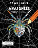 Compliqué les Araignées: Livre à colorier pour adultes di Coloriage Complique edito da LIGHTNING SOURCE INC