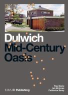 Dulwich: Mid-Century Oasis di Paul Davis, Elisabeth Kendall, Ian McInnes, Catherine Samy edito da RIBA Publishing