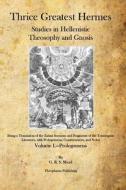 Thrice Greatest Hermes: Studies in Hellenistic Theosophy and Gnosis di G. R. S. Mead edito da Theophania Publishing