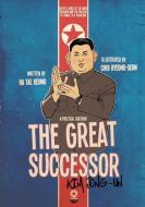 The Great Successor: Kim Jong-Un - A Political Cartoon di Tae Keung Ha edito da EXILE PR