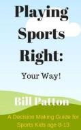 Playing Sports Right Your Way di Bill Patton edito da Jetlaunch