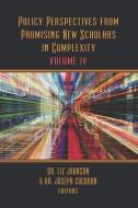 Policy Perspectives from Promising New Scholars in Complexity: Volume IV di Liz Johnson edito da WESTPHALIA PR