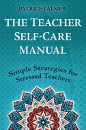 The Teacher Self-Care Manual di Patrice Palmer edito da Alphabet Publishing
