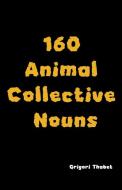160 Animal Collective Nouns di Grigori Thabet edito da Amazon Digital Services LLC - Kdp