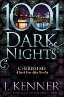 Cherish Me: A Stark Ever After Novella di J. Kenner edito da EVIL EYE CONCEPTS INC