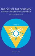 The Joy of the Journey Toward Greater Enlightenment di Ph. D. Stanley Keely edito da Balboa Press