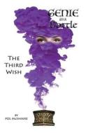 Genie in a Bottle-The Third Wish: The Third Wish di Pol McShane edito da Createspace Independent Publishing Platform