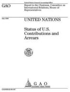 United Nations: Status of U.S. Contributions and Arrears di United States Government Account Office edito da Createspace Independent Publishing Platform