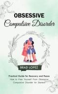 Obsessive Compulsive Disorder di Brad Lopez edito da Brad Lopez