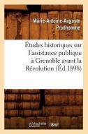 Etudes Historiques Sur L'Assistance Publique a Grenoble Avant La Revolution (Ed.1898) di Prudhomme M. A. edito da Hachette Livre - Bnf