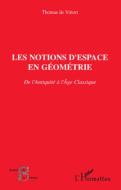 Les notions d'espace en géométrie di Thomas de Vittori edito da Editions L'Harmattan
