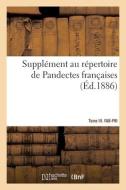 Supplement Au Repertoire De Pandectes Francaises. Tome III. FAB-PRI di COLLECTIF edito da Hachette Livre - BNF