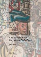 City Painters in the Burgundian Netherlands di J. Wisse, Jacob Wisse edito da Brepols Publishers